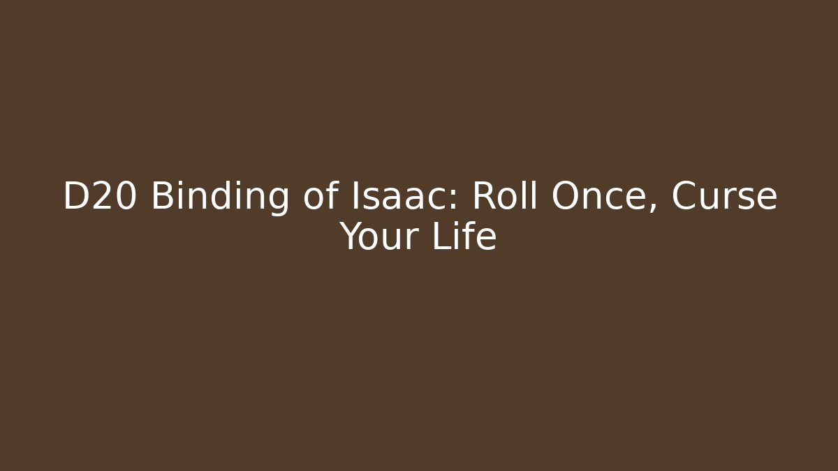 D20 Binding of Isaac: Roll Once, Curse Your Life