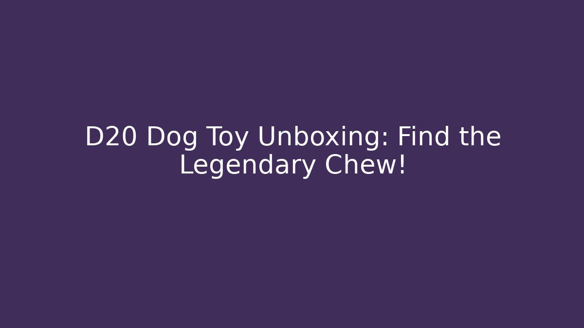 D20 Dog Toy Unboxing: Find the Legendary Chew!