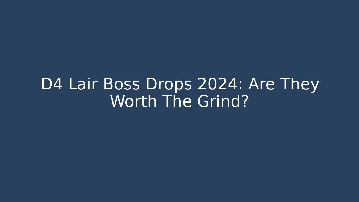 D4 Lair Boss Drops 2024: Are They Worth The Grind? - Felix Cat Insurance