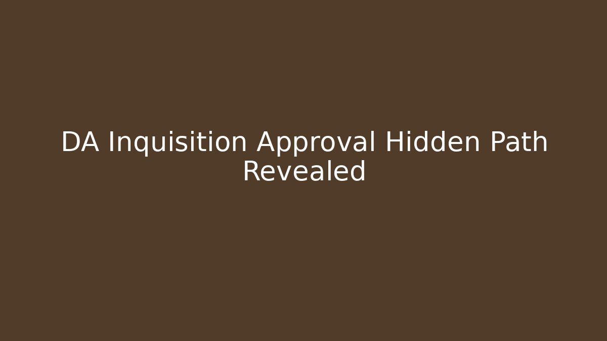 DA Inquisition Approval Hidden Path Revealed - Felix Cat Insurance