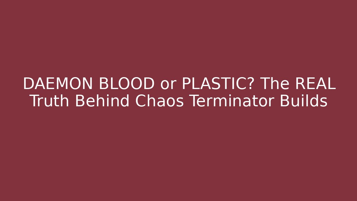 DAEMON BLOOD or PLASTIC? The REAL Truth Behind Chaos Terminator Builds - Felix Cat Insurance