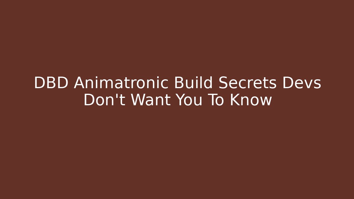 DBD Animatronic Build Secrets Devs Don't Want You To Know