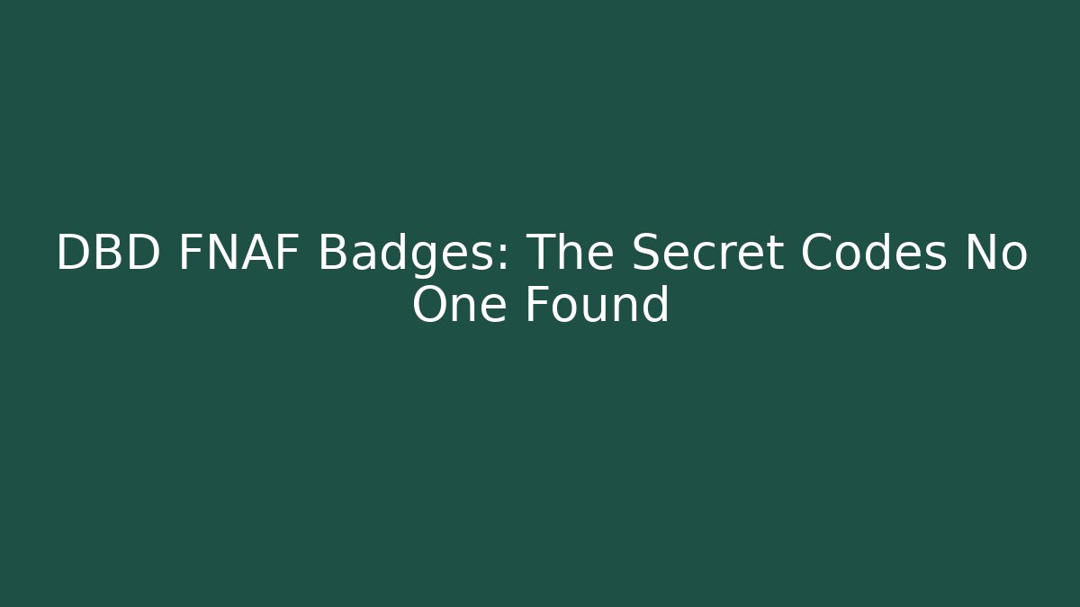 DBD FNAF Badges: The Secret Codes No One Found