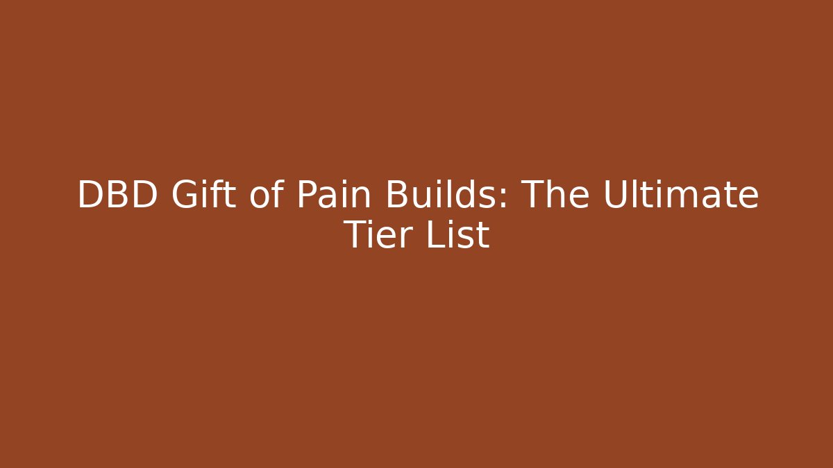 DBD Gift of Pain Builds: The Ultimate Tier List