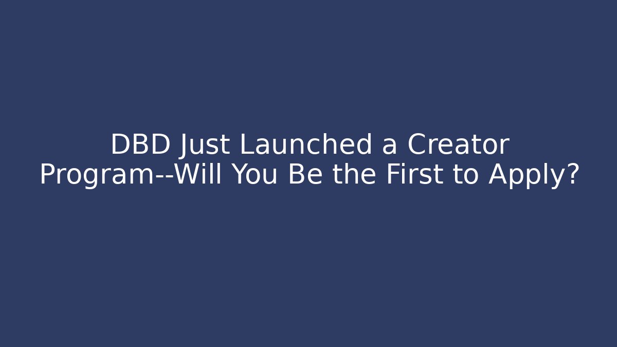 DBD Just Launched a Creator Program—Will You Be the First to Apply?
