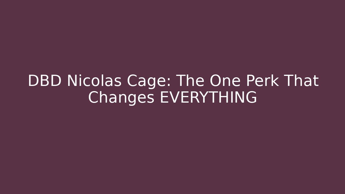 DBD Nicolas Cage: The One Perk That Changes EVERYTHING