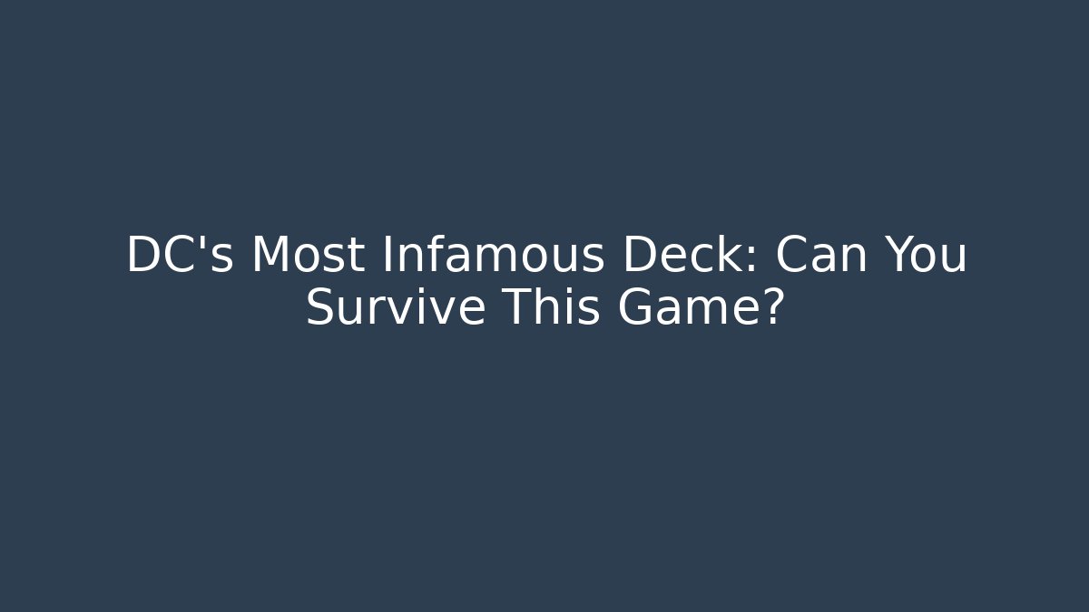 DC's Most Infamous Deck: Can You Survive This Game?