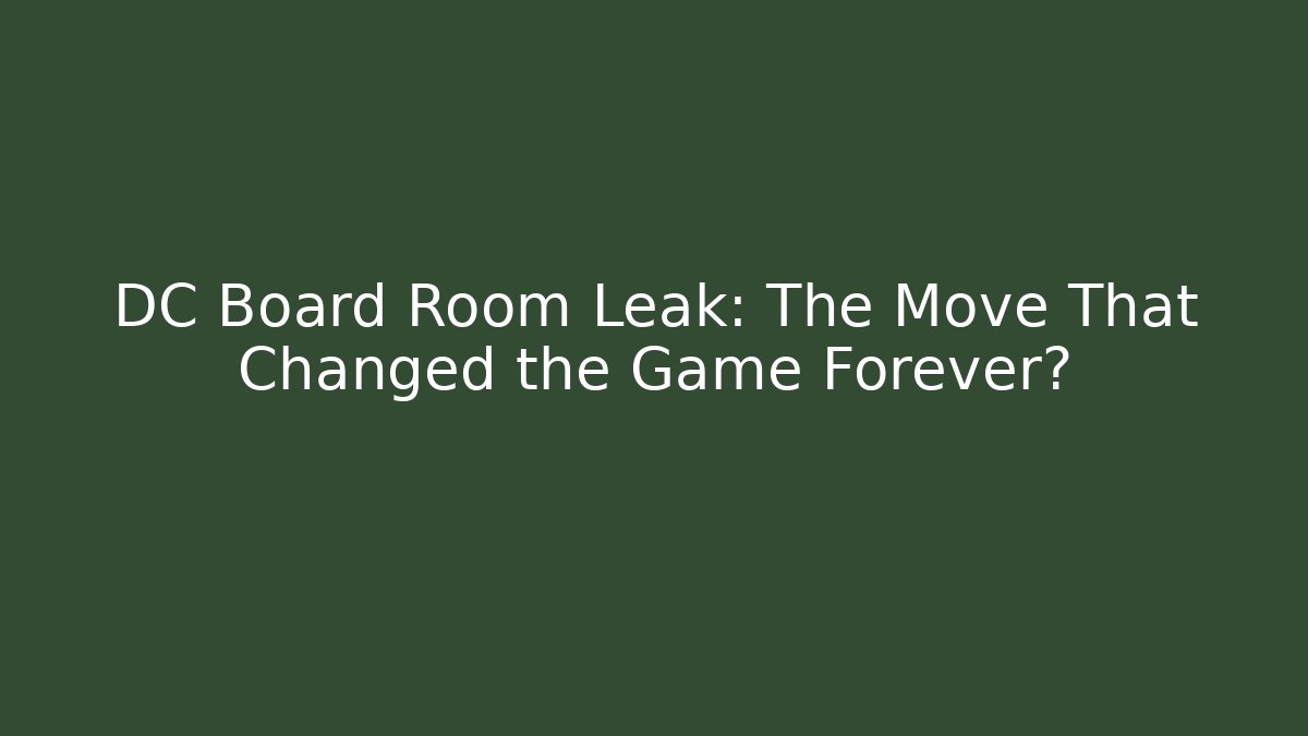 DC Board Room Leak: The Move That Changed the Game Forever?