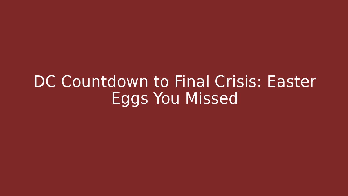 DC Countdown to Final Crisis: Easter Eggs You Missed - Felix Cat Insurance