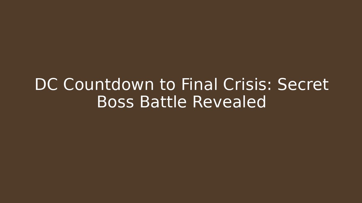 DC Countdown to Final Crisis: Secret Boss Battle Revealed