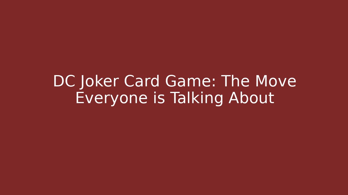 DC Joker Card Game: The Move Everyone is Talking About