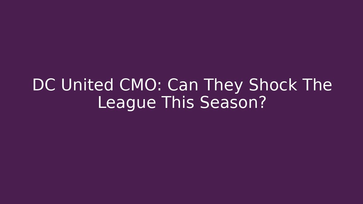 DC United CMO: Can They Shock The League This Season?