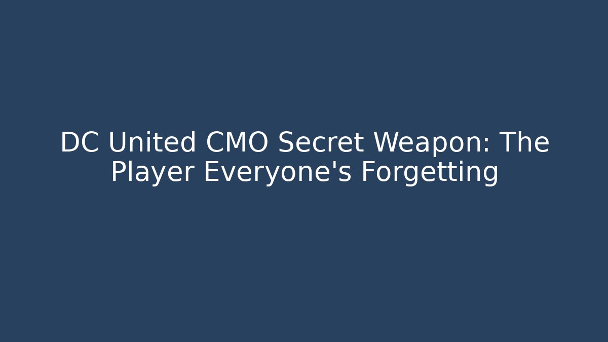 DC United CMO Secret Weapon: The Player Everyone's Forgetting