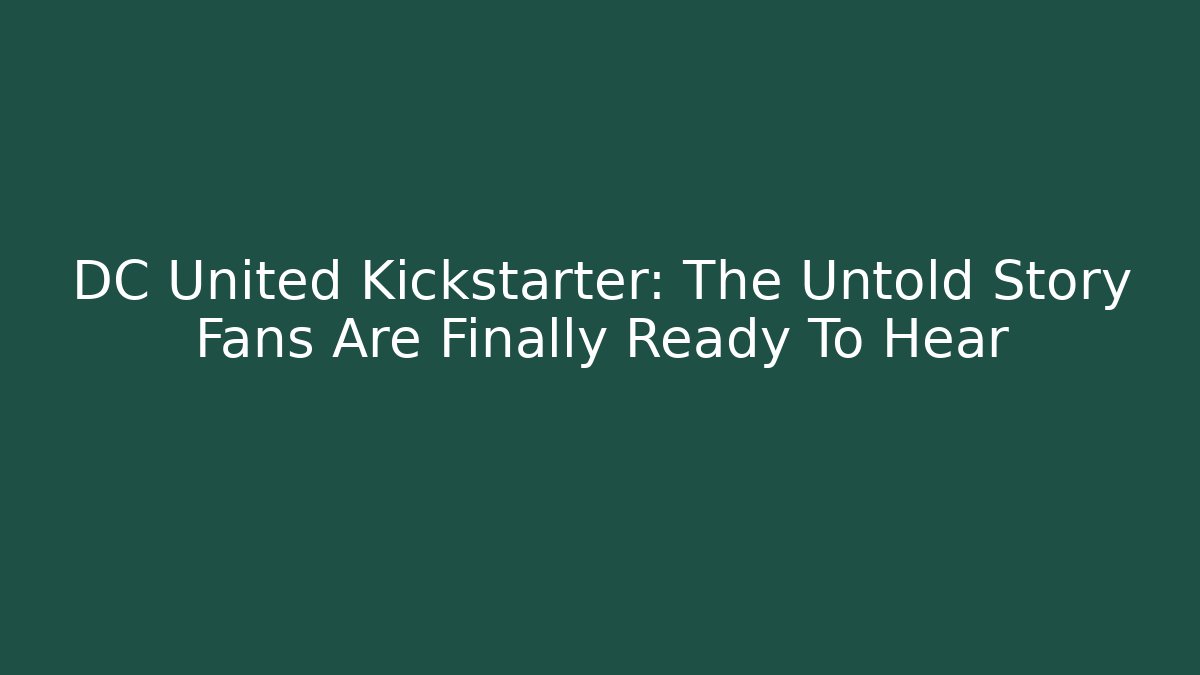 DC United Kickstarter: The Untold Story Fans Are Finally Ready To Hear