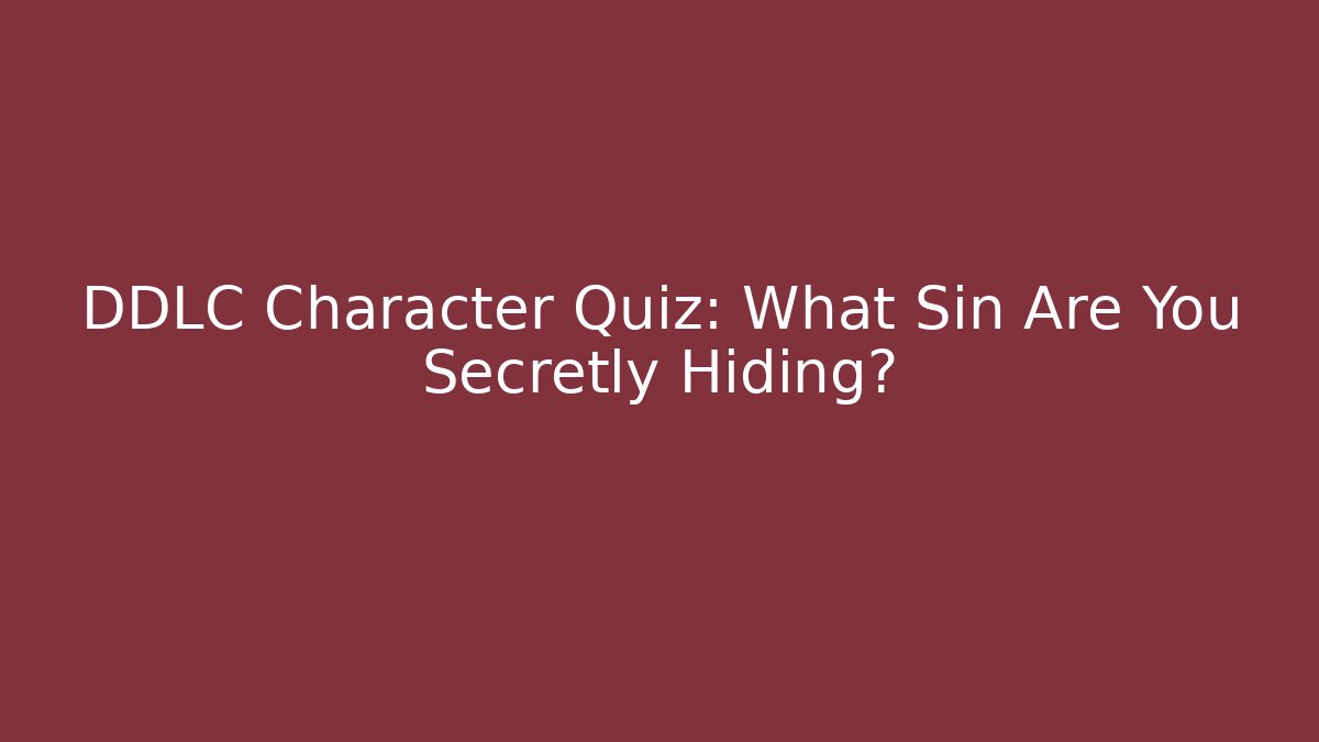 DDLC Character Quiz: What Sin Are You Secretly Hiding?
