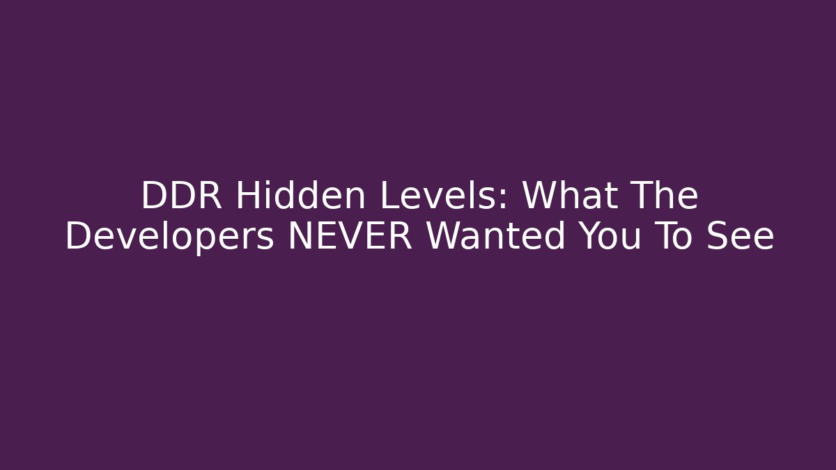 DDR Hidden Levels: What The Developers NEVER Wanted You To See