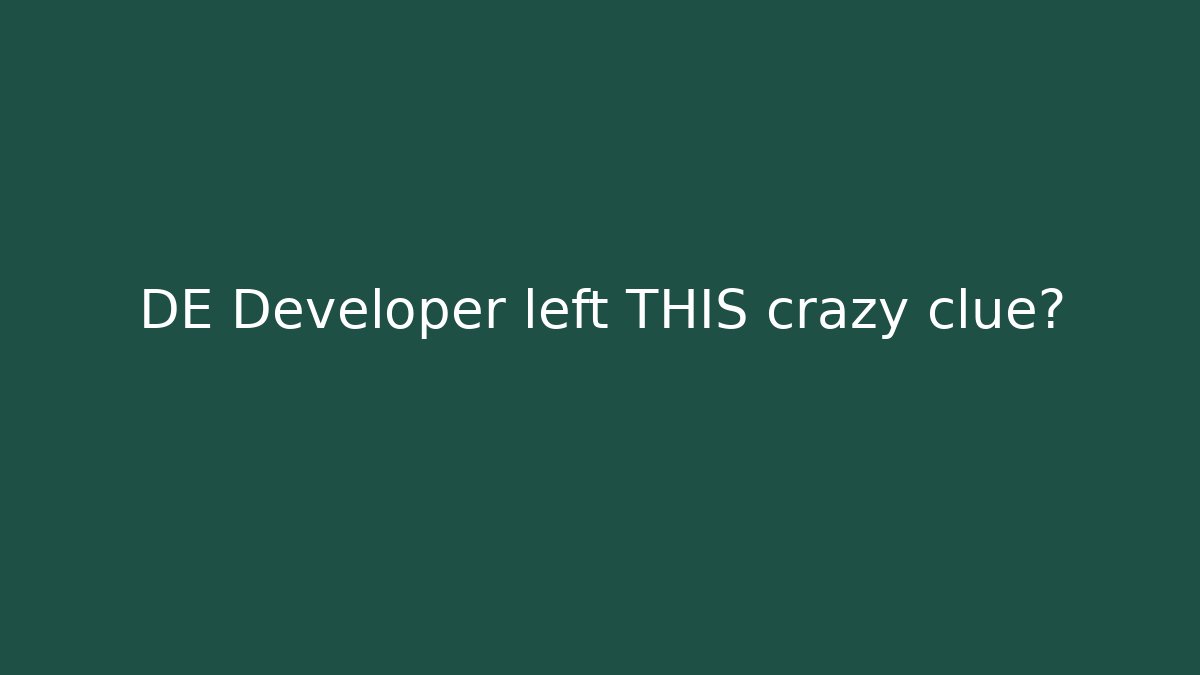 DE Developer left THIS crazy clue?