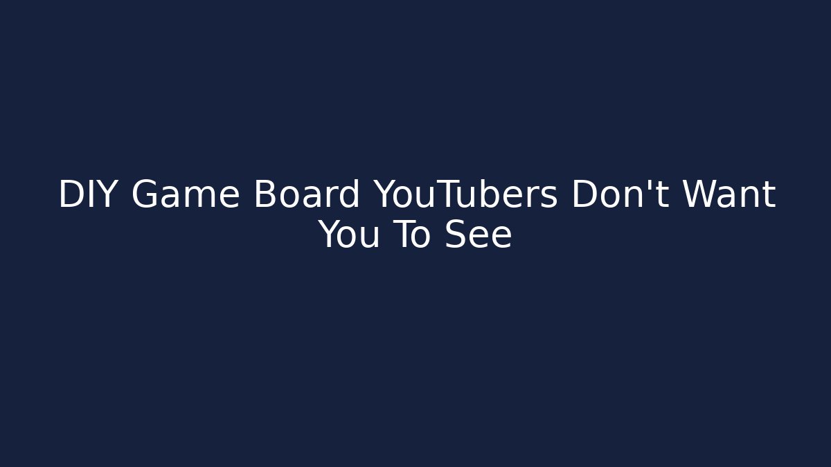 DIY Game Board YouTubers Don't Want You To See