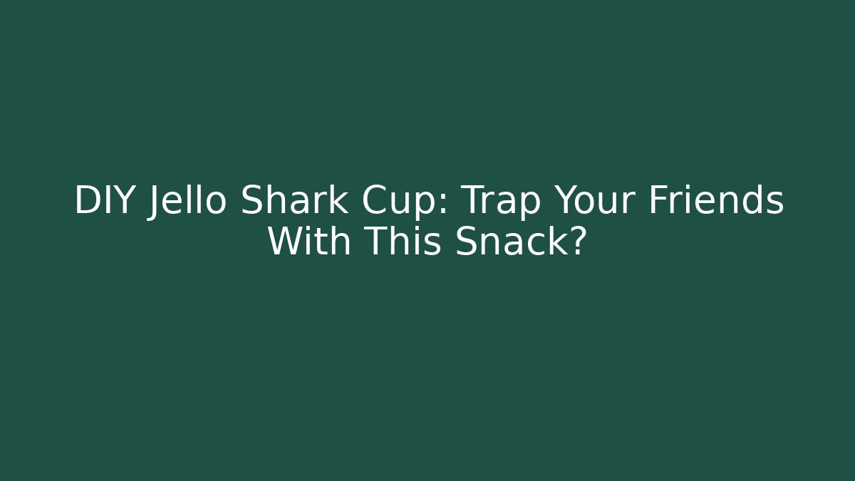 DIY Jello Shark Cup: Trap Your Friends With This Snack?