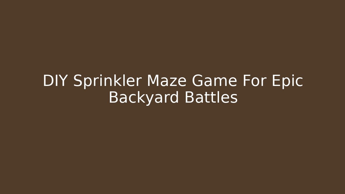 DIY Sprinkler Maze Game For Epic Backyard Battles
