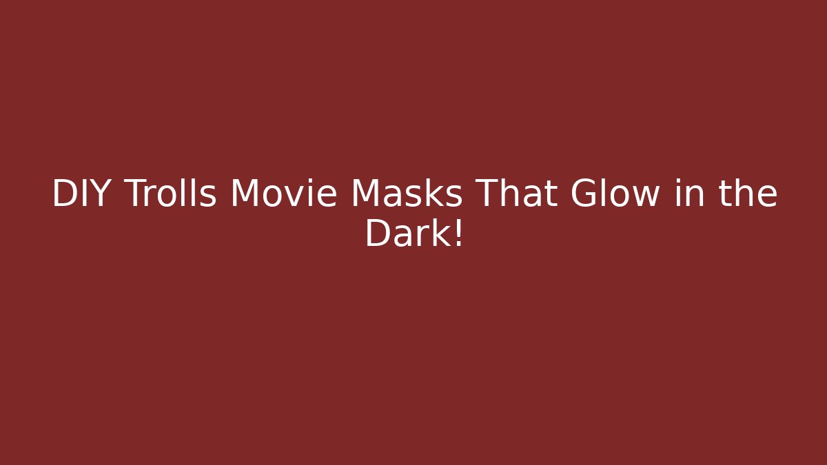 DIY Trolls Movie Masks That Glow in the Dark!