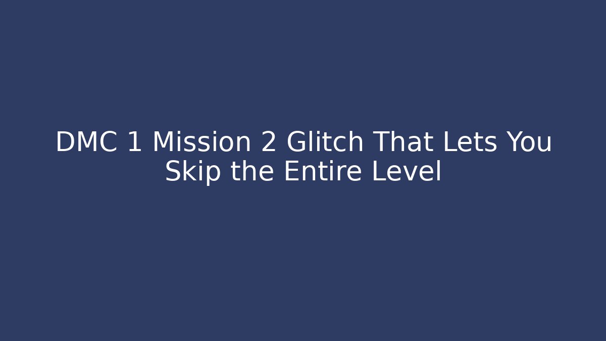 DMC 1 Mission 2 Glitch That Lets You Skip the Entire Level