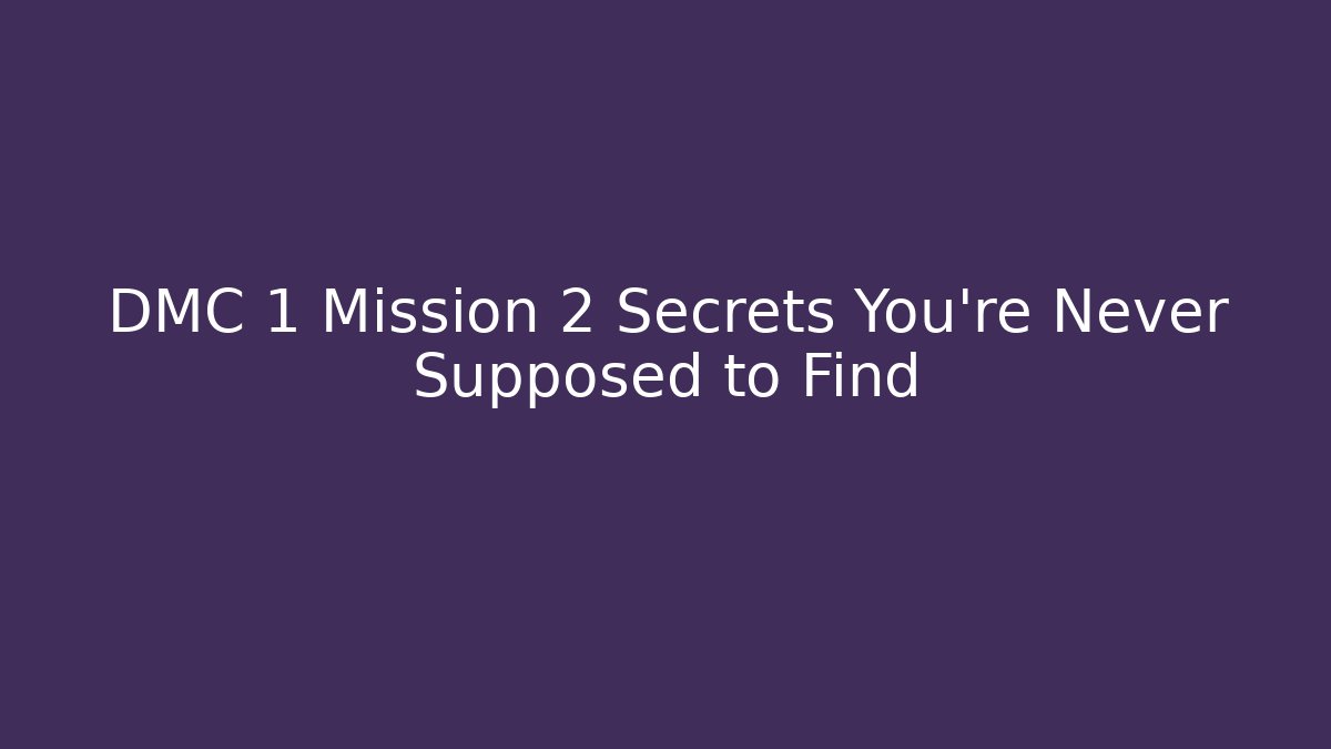 DMC 1 Mission 2 Secrets You're Never Supposed to Find