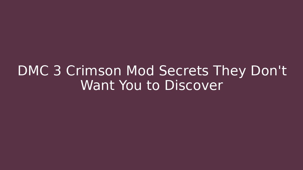 DMC 3 Crimson Mod Secrets They Don’t Want You to Discover