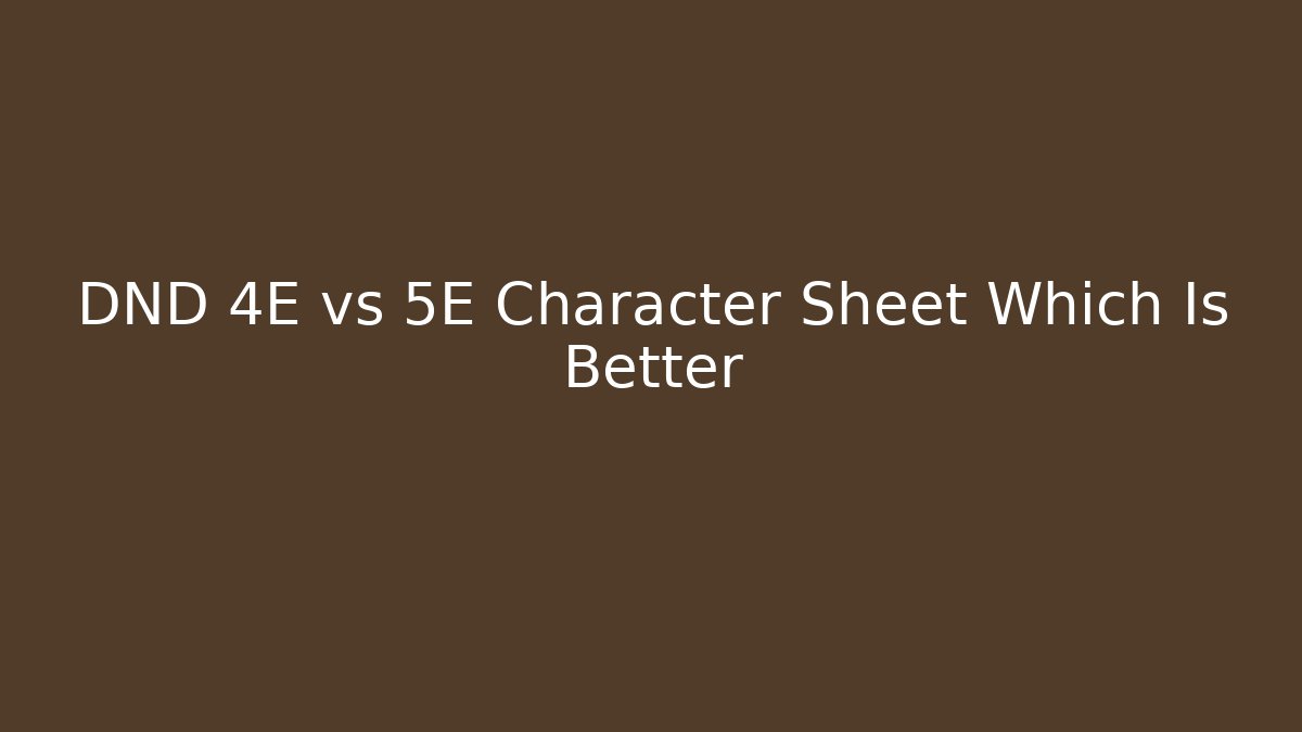 DND 4E vs 5E Character Sheet Which Is Better