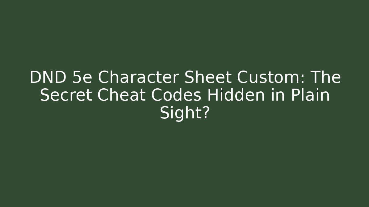 DND 5e Character Sheet Custom: The Secret Cheat Codes Hidden in Plain Sight? - Felix Cat Insurance