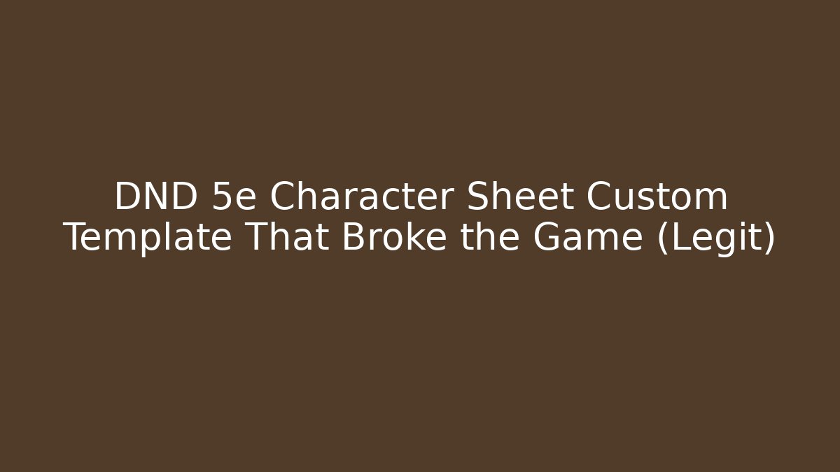 DND 5e Character Sheet Custom Template That Broke the Game (Legit)