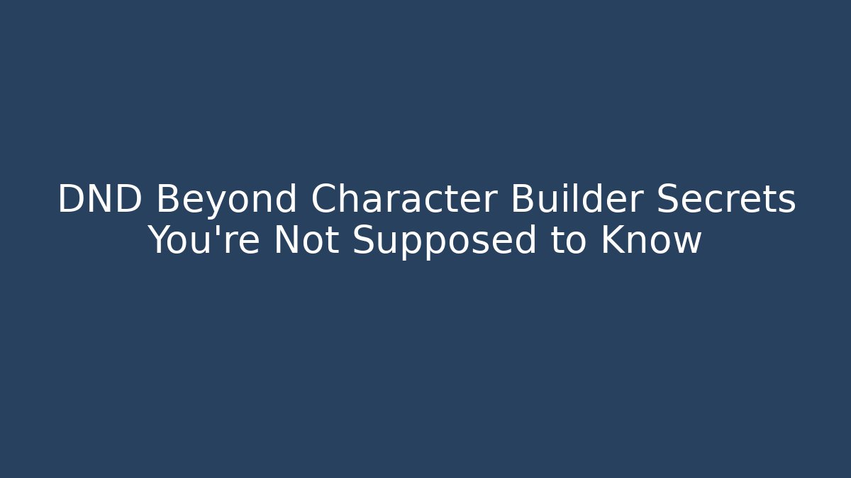 DND Beyond Character Builder Secrets You're Not Supposed to Know