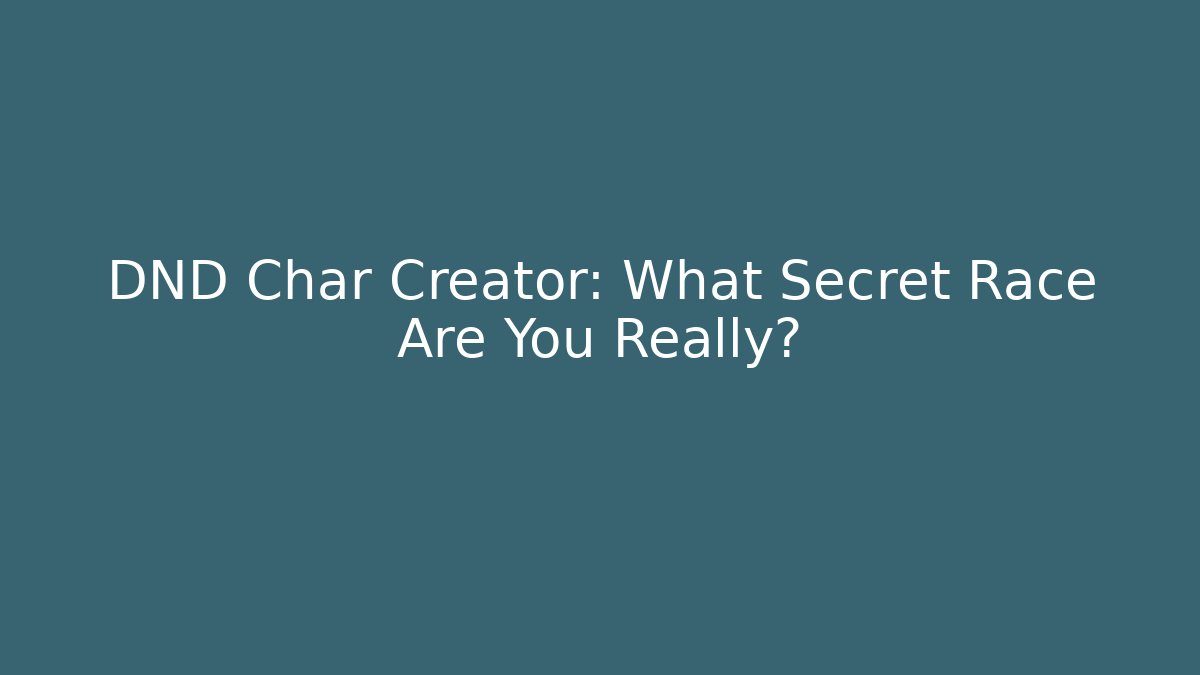 DND Char Creator: What Secret Race Are You Really? - Felix Cat Insurance