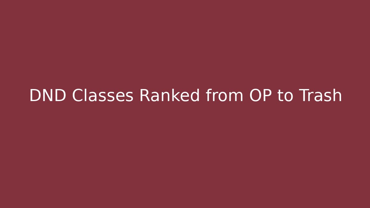 DND Classes Ranked from OP to Trash