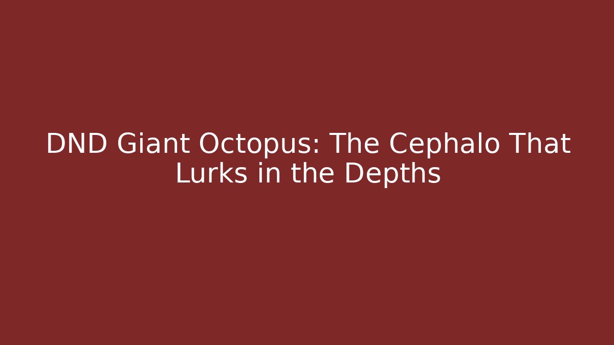 DND Giant Octopus: The Cephalo That Lurks in the Depths