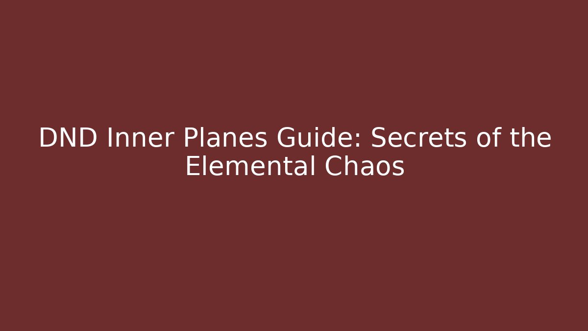 DND Inner Planes Guide: Secrets of the Elemental Chaos