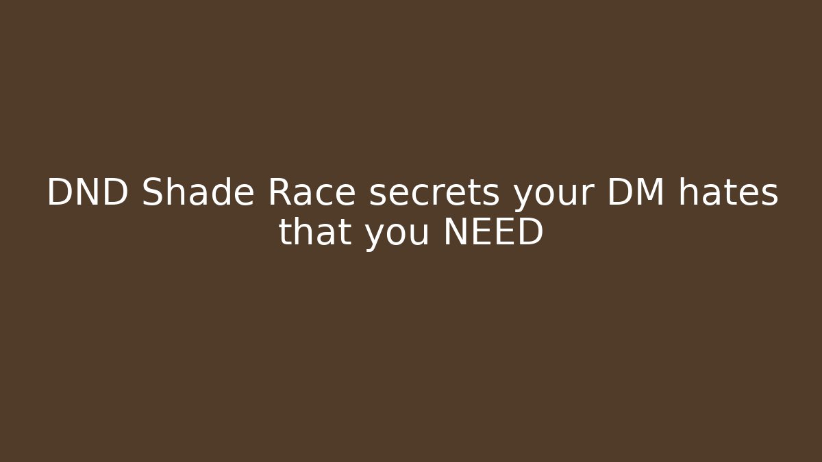 DND Shade Race secrets your DM hates that you NEED