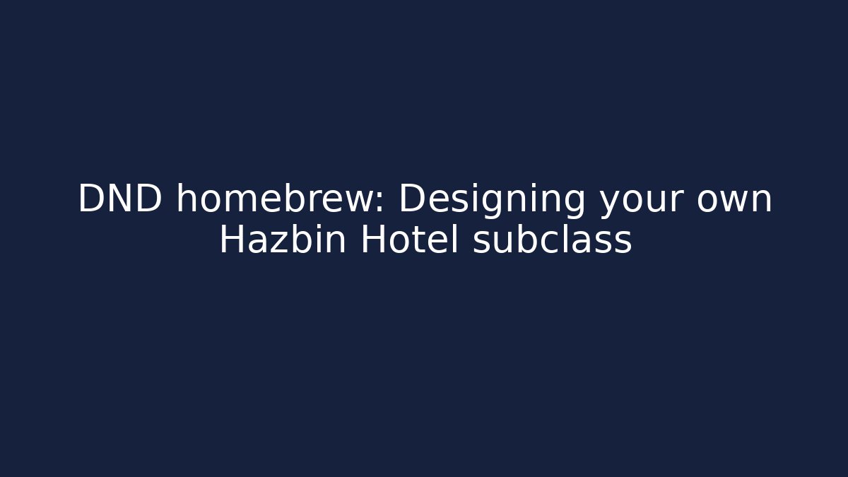 DND homebrew: Designing your own Hazbin Hotel subclass