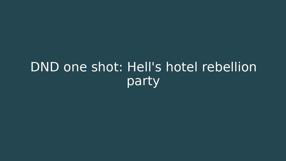 DND one shot: Hell's hotel rebellion party - Felix Cat Insurance