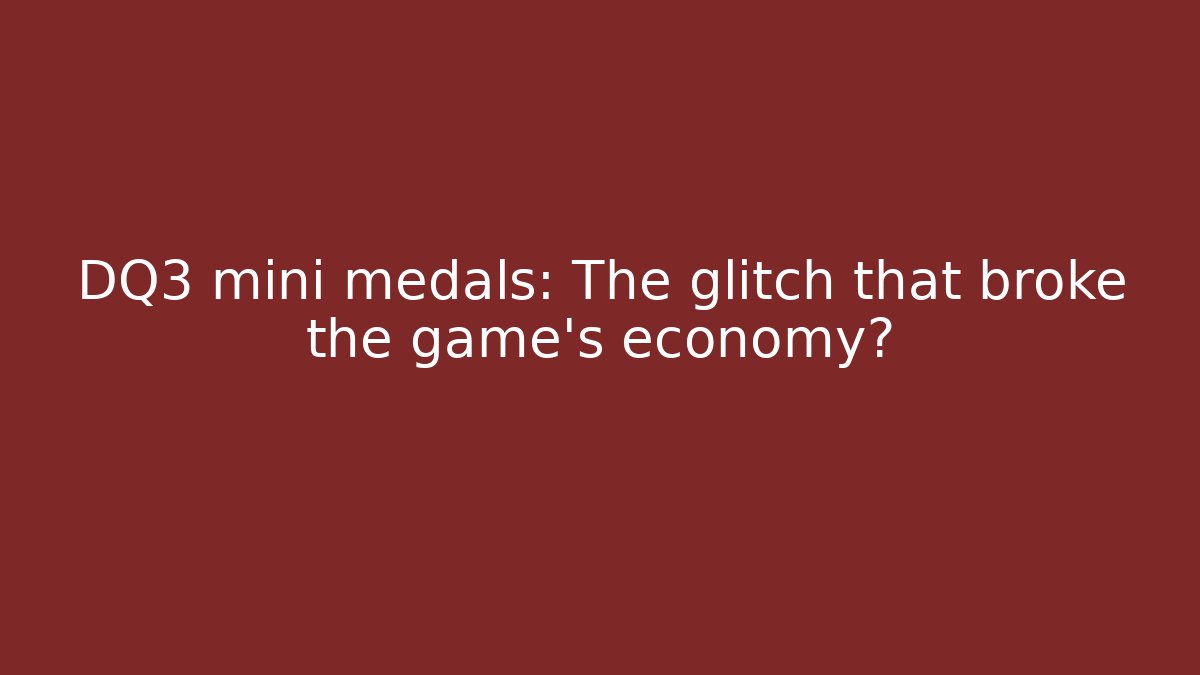 DQ3 mini medals: The glitch that broke the game's economy?