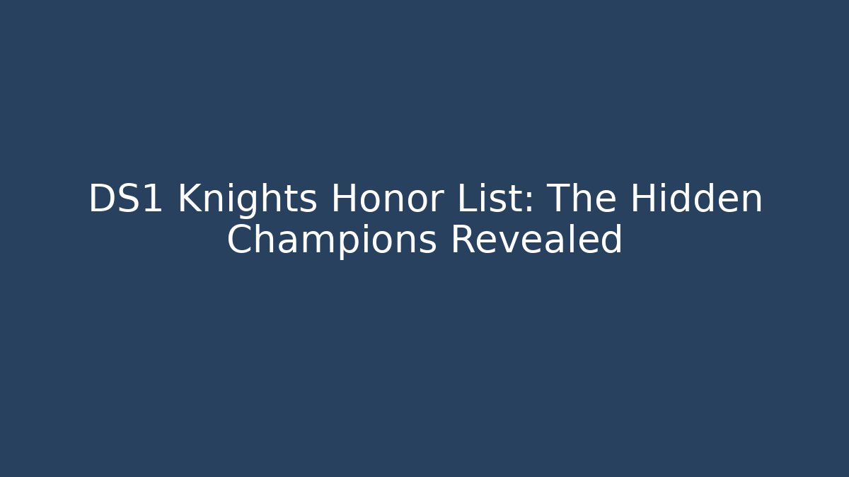 DS1 Knights Honor List: The Hidden Champions Revealed