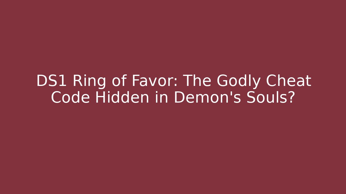 DS1 Ring of Favor: The Godly Cheat Code Hidden in Demon's Souls?