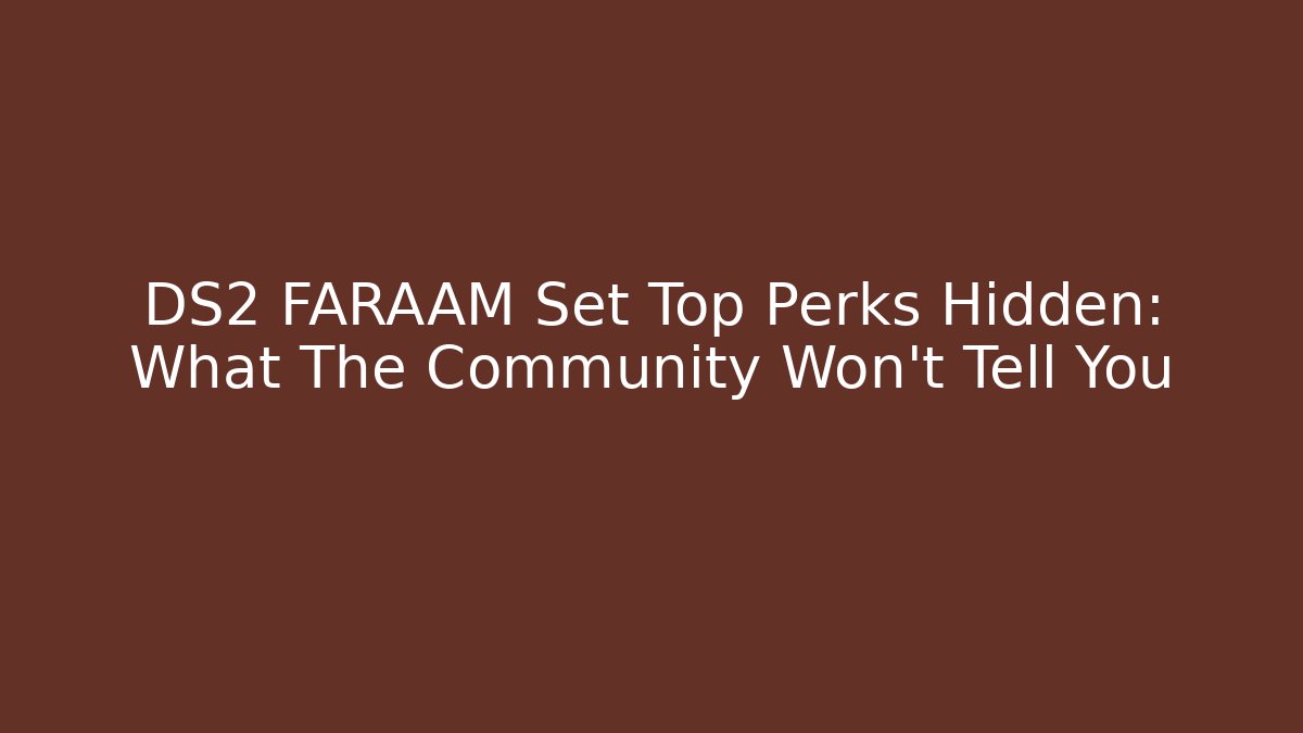 DS2 FARAAM Set Top Perks Hidden: What The Community Won’t Tell You