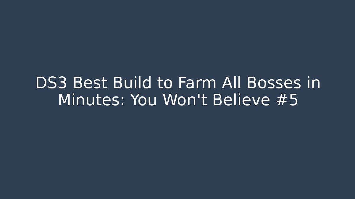 DS3 Best Build to Farm All Bosses in Minutes: You Won’t Believe #5