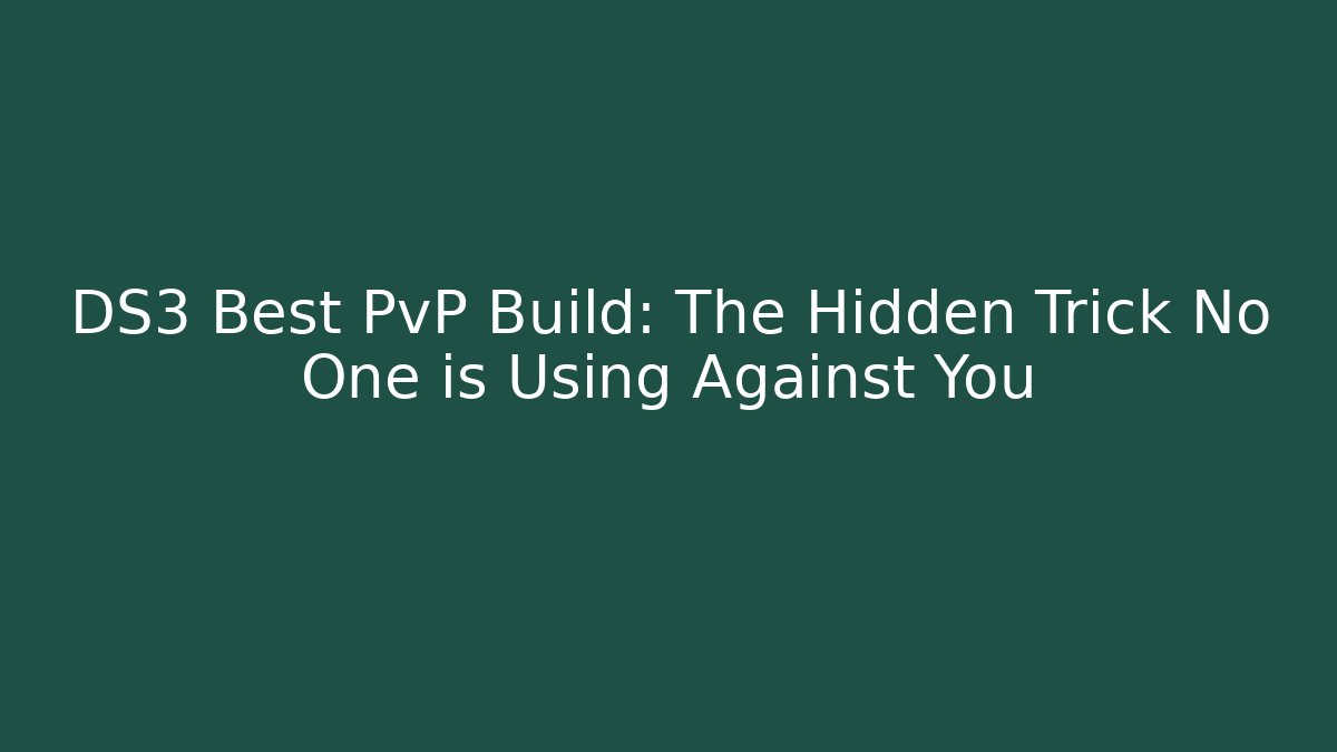 DS3 Best PvP Build: The Hidden Trick No One is Using Against You