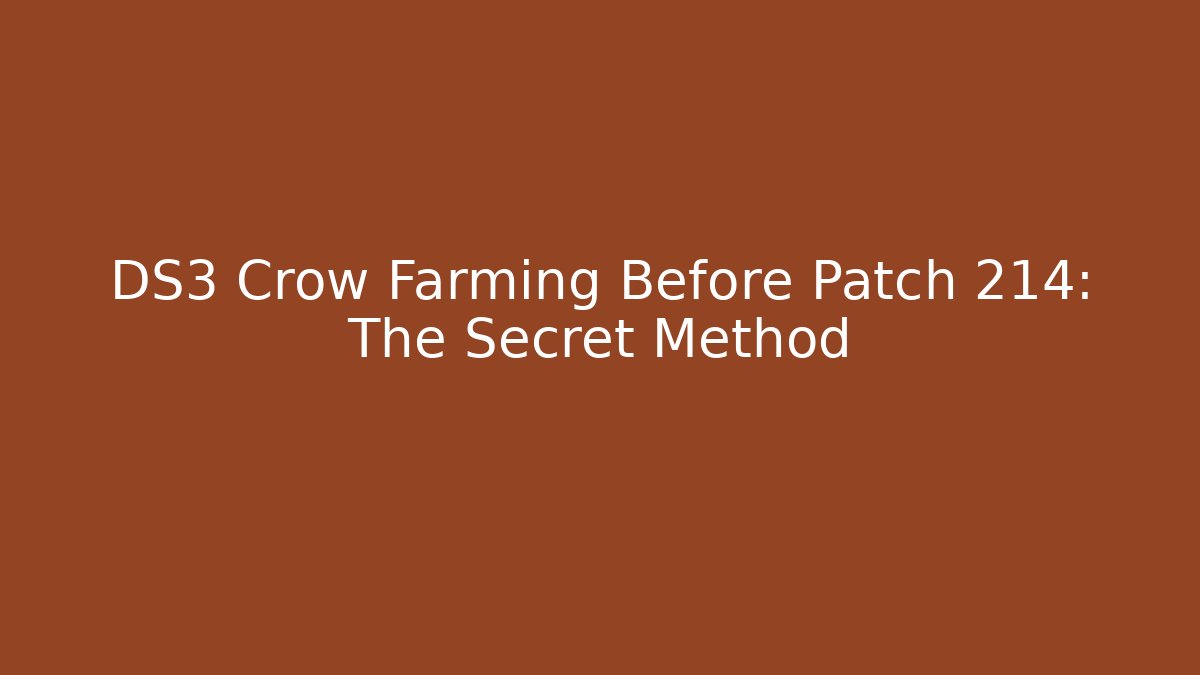 DS3 Crow Farming Before Patch 214: The Secret Method