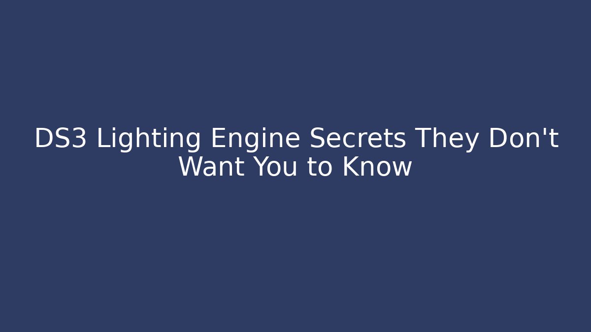 DS3 Lighting Engine Secrets They Don’t Want You to Know