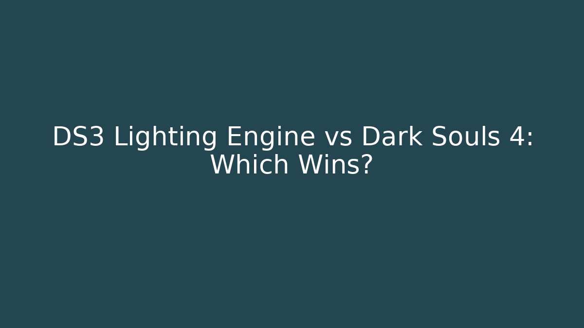 DS3 Lighting Engine vs Dark Souls 4: Which Wins? - Felix Cat Insurance
