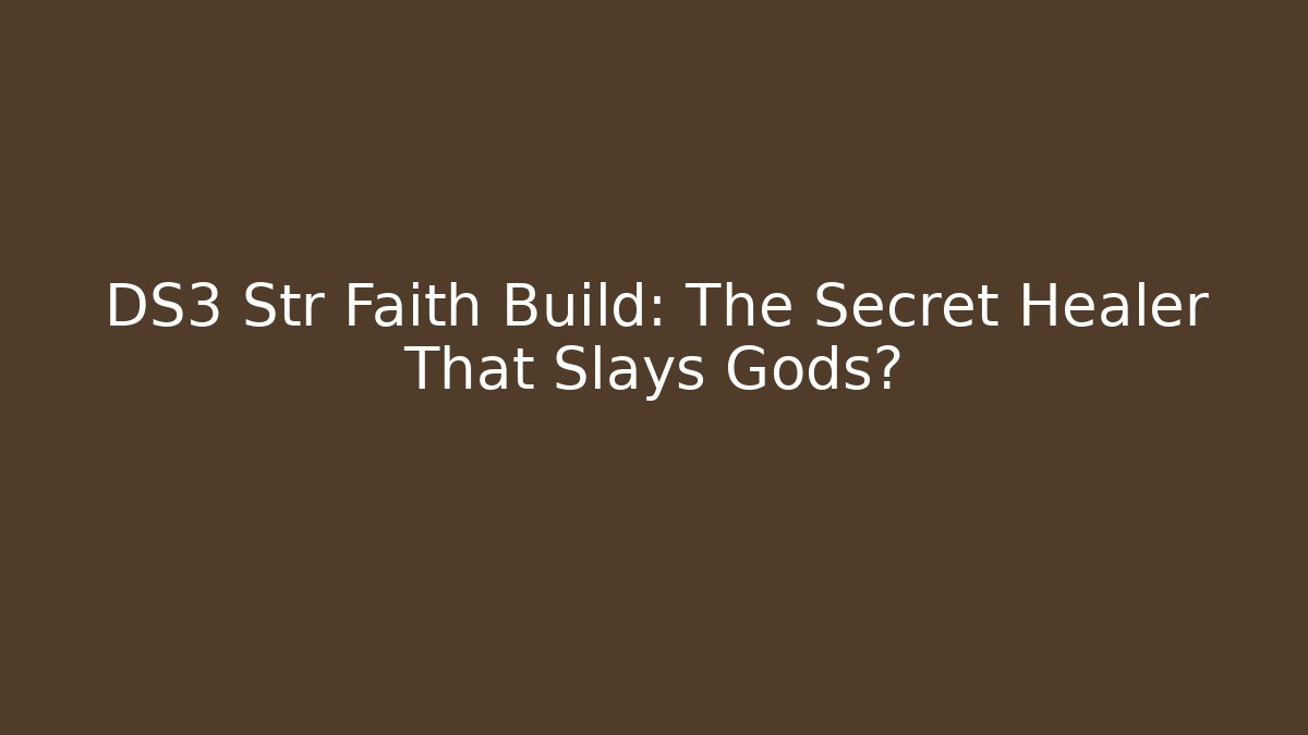 DS3 Str Faith Build: The Secret Healer That Slays Gods?