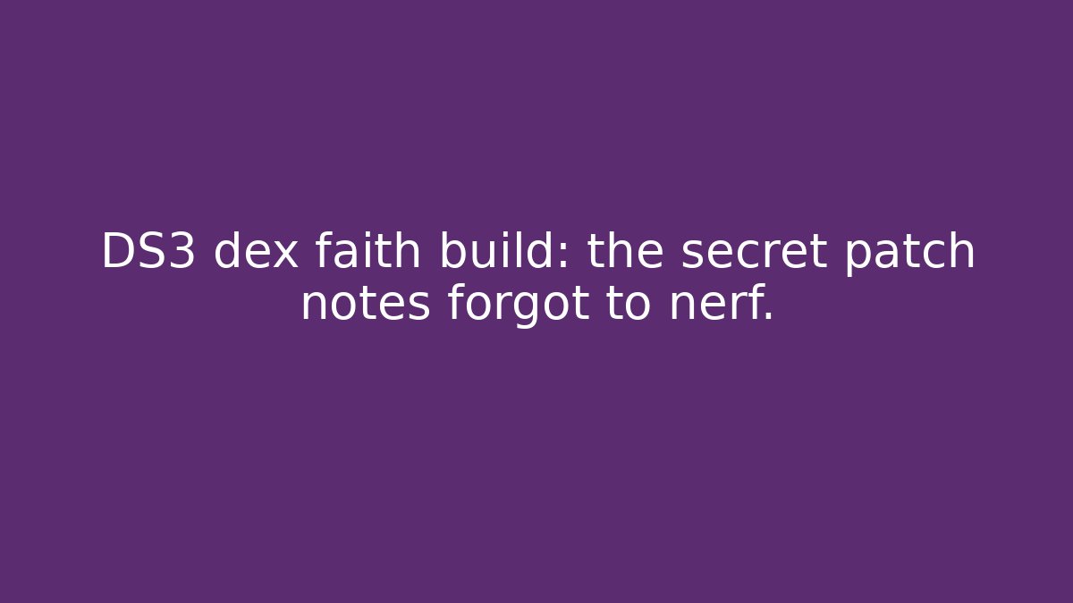 DS3 dex faith build: the secret patch notes forgot to nerf. - Felix Cat Insurance